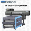Roland TY 300 - DTF printer